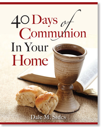 40 Days of Communion in Your Home by Dr. Dale Sides