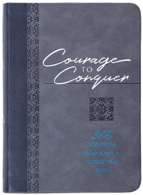 Devotional--Courage to Conquer--Devotions from Joshua, Judges & Ruth (The Passion Translation)