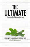 The Ultimate: Restoring the Culture of Marriage by Jonathan Claussen, MD
