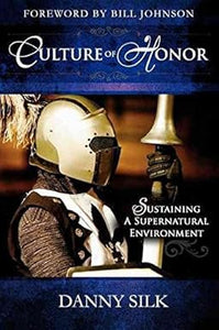 Culture of Honor ~ Sustaining a Supernatural Environment by Danny Silk