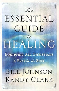 $5 BOOK! The Essential Guide to Healing by Bill Johnson & Randy Clark