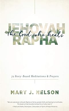 Jehovah Rapha - The God Who Heals by Mary J. Nelson