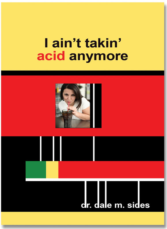 I Ain't Takin' Acid Anymore by Dr. Dale Sides