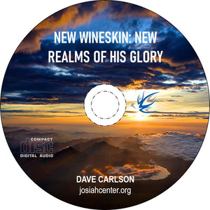 New Wineskin--New Realms of His Glory - CD & Download Available