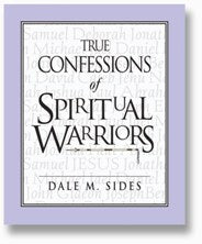True Confessions of Spiritual Warriors by Dr. Dale Sides